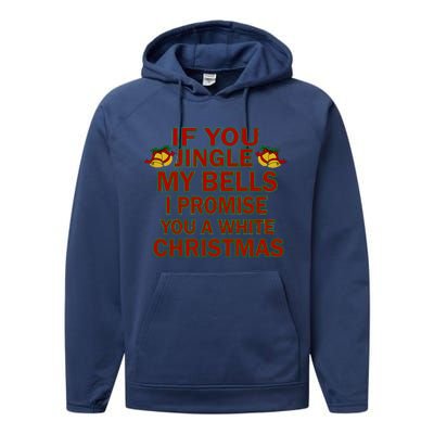 If You Jingle My Bells I Promise You A White Christmas Performance Fleece Hoodie