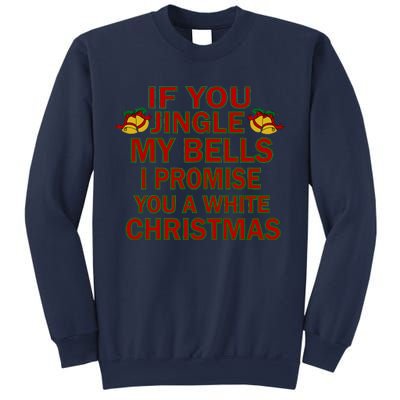 If You Jingle My Bells I Promise You A White Christmas Sweatshirt