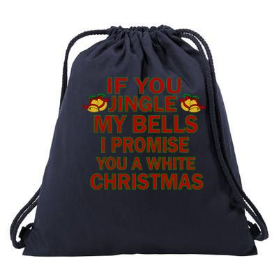 If You Jingle My Bells I Promise You A White Christmas Drawstring Bag