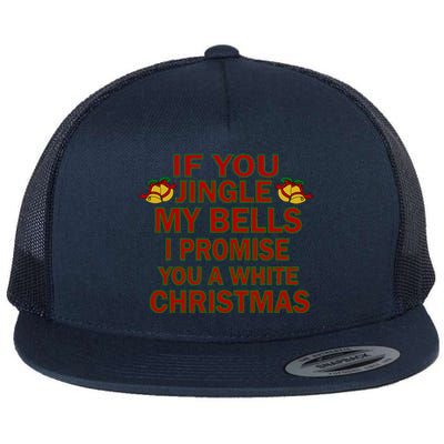 If You Jingle My Bells I Promise You A White Christmas Flat Bill Trucker Hat