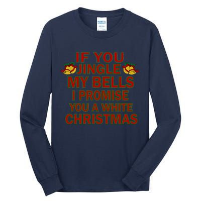 If You Jingle My Bells I Promise You A White Christmas Tall Long Sleeve T-Shirt