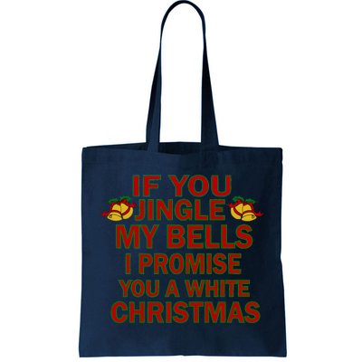 If You Jingle My Bells I Promise You A White Christmas Tote Bag