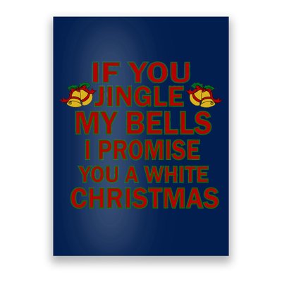 If You Jingle My Bells I Promise You A White Christmas Poster