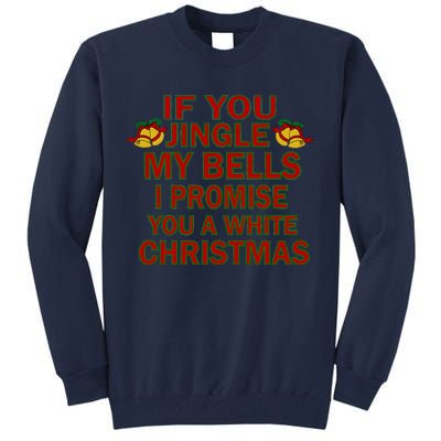 If You Jingle My Bells I Promise You A White Christmas Tall Sweatshirt