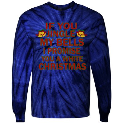 If You Jingle My Bells I Promise You A White Christmas Tie-Dye Long Sleeve Shirt