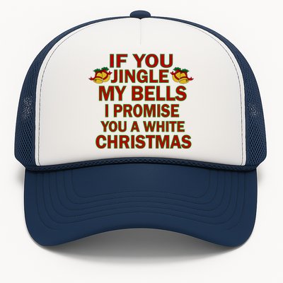 If You Jingle My Bells I Promise You A White Christmas Trucker Hat