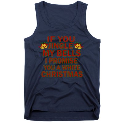 If You Jingle My Bells I Promise You A White Christmas Tank Top