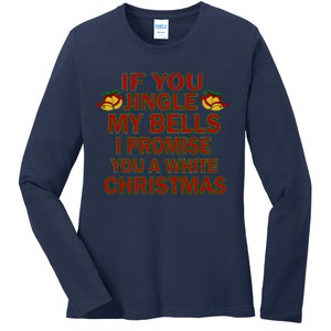 If You Jingle My Bells I Promise You A White Christmas Ladies Long Sleeve Shirt