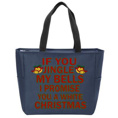 If You Jingle My Bells I Promise You A White Christmas Zip Tote Bag