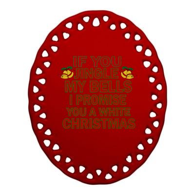 If You Jingle My Bells I Promise You A White Christmas Ceramic Oval Ornament