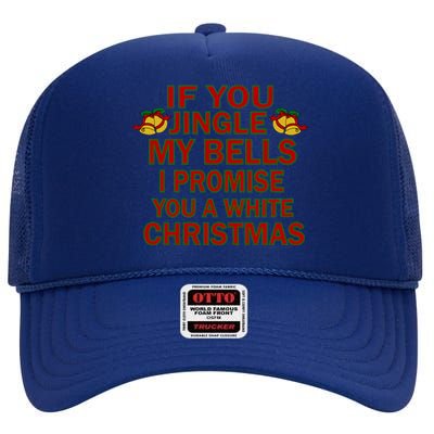 If You Jingle My Bells I Promise You A White Christmas High Crown Mesh Back Trucker Hat