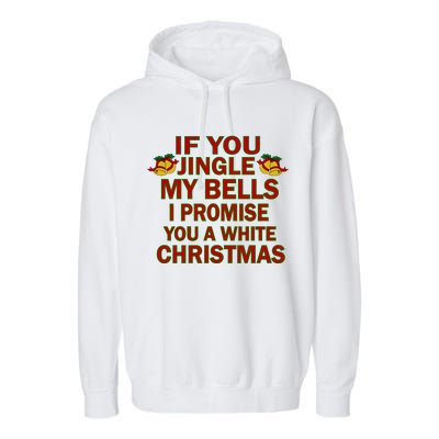 If You Jingle My Bells I Promise You A White Christmas Garment-Dyed Fleece Hoodie