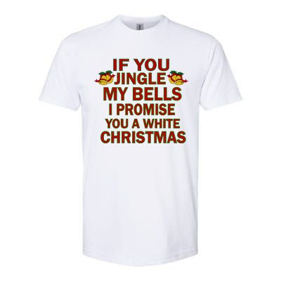 If You Jingle My Bells I Promise You A White Christmas Softstyle CVC T-Shirt