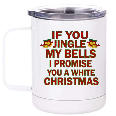 If You Jingle My Bells I Promise You A White Christmas 12 oz Stainless Steel Tumbler Cup