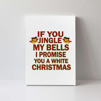 If You Jingle My Bells I Promise You A White Christmas Canvas