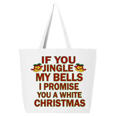 If You Jingle My Bells I Promise You A White Christmas 25L Jumbo Tote