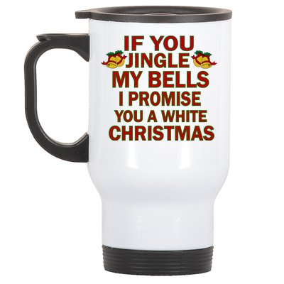 If You Jingle My Bells I Promise You A White Christmas Stainless Steel Travel Mug