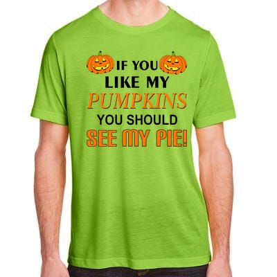 If You Like My Pumpkins You Should See My Pie Adult ChromaSoft Performance T-Shirt