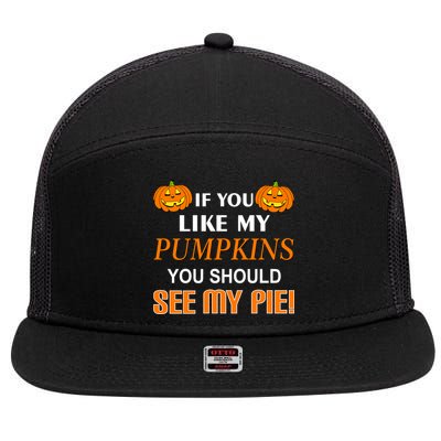 If You Like My Pumpkins You Should See My Pie 7 Panel Mesh Trucker Snapback Hat