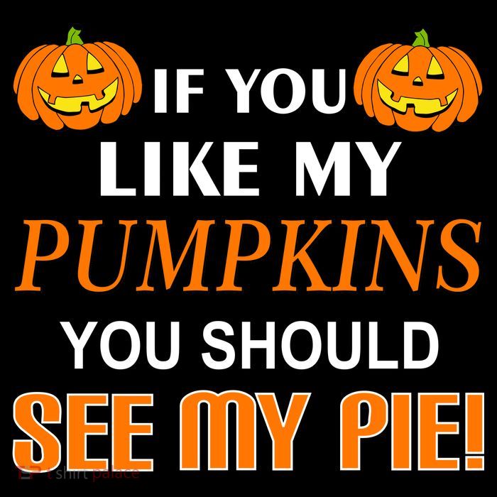 If You Like My Pumpkins You Should See My Pie Sweatshirt