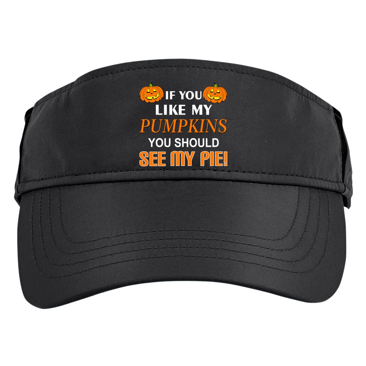 If You Like My Pumpkins You Should See My Pie Adult Drive Performance Visor