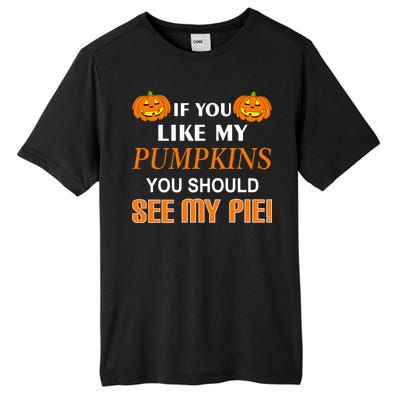 If You Like My Pumpkins You Should See My Pie Tall Fusion ChromaSoft Performance T-Shirt