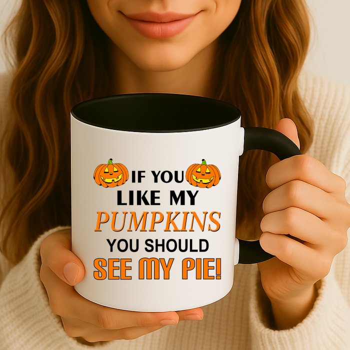 If You Like My Pumpkins You Should See My Pie Mug