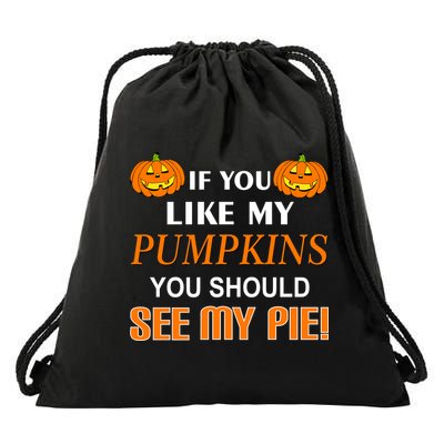 If You Like My Pumpkins You Should See My Pie Drawstring Bag