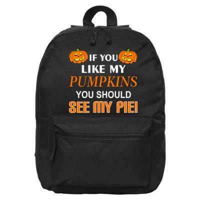 If You Like My Pumpkins You Should See My Pie 16 in Basic Backpack