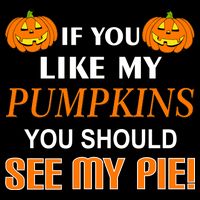 If You Like My Pumpkins You Should See My Pie 16 in Basic Backpack