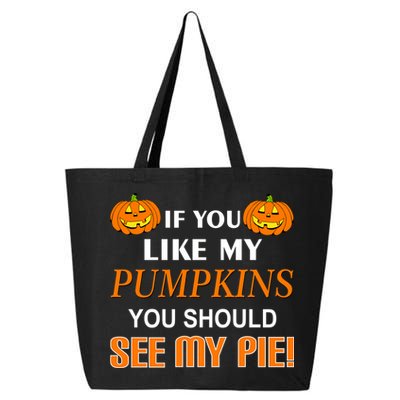 If You Like My Pumpkins You Should See My Pie 25L Jumbo Tote
