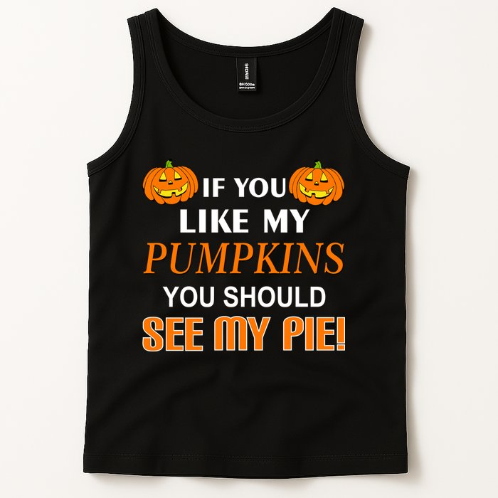 If You Like My Pumpkins You Should See My Pie Tank Top