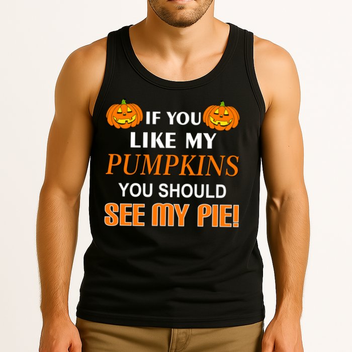 If You Like My Pumpkins You Should See My Pie Tank Top