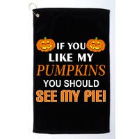 If You Like My Pumpkins You Should See My Pie Golf Towel