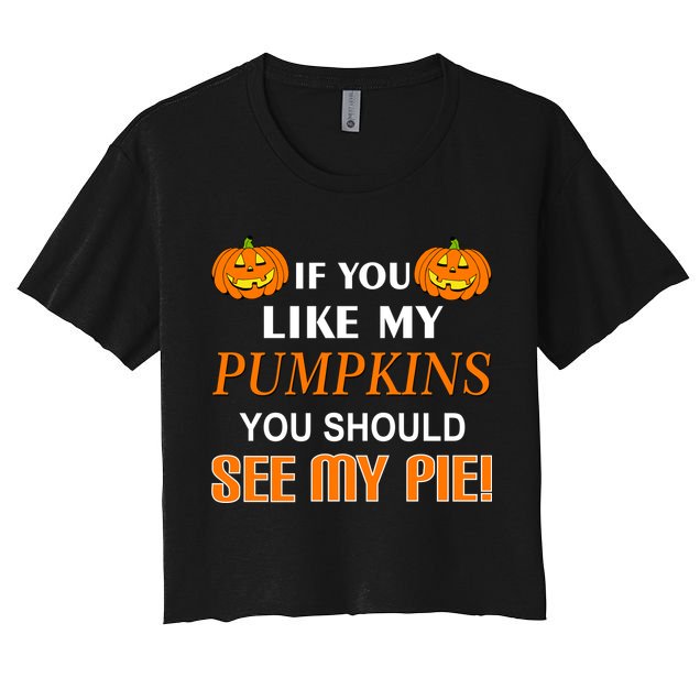If You Like My Pumpkins You Should See My Pie Crop Top