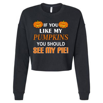 If You Like My Pumpkins You Should See My Pie Cropped Pullover Crew