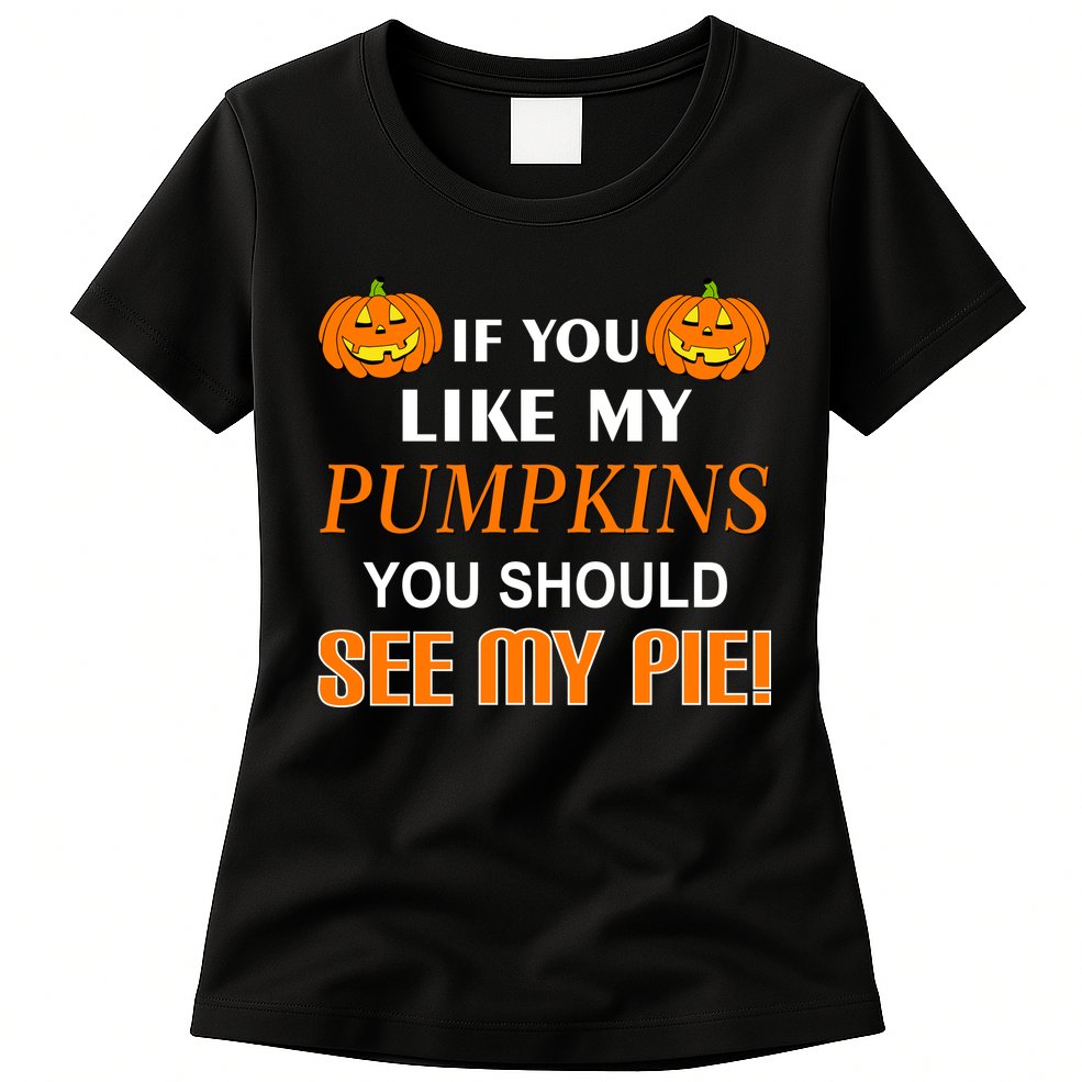 If You Like My Pumpkins You Should See My Pie Womens T-Shirt