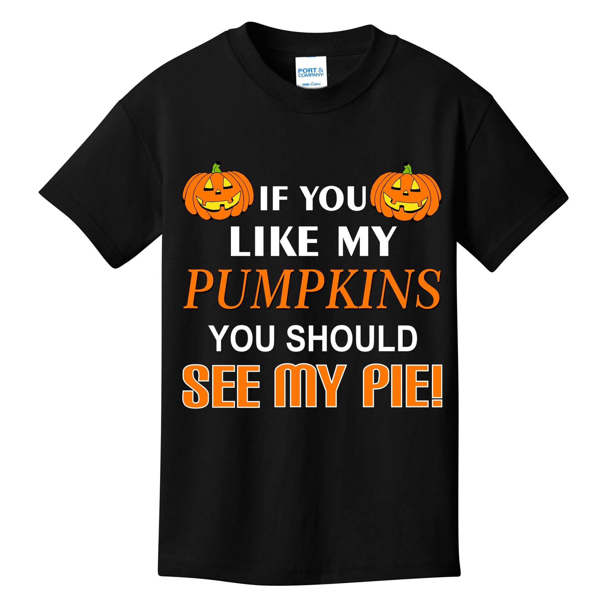 If You Like My Pumpkins You Should See My Pie Kids T-Shirt