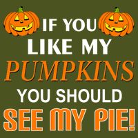 If You Like My Pumpkins You Should See My Pie Long Sleeve Shirt