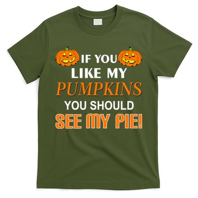 If You Like My Pumpkins You Should See My Pie T-Shirt
