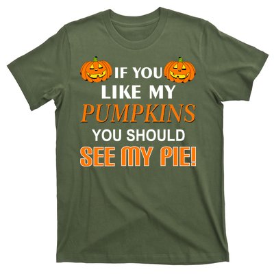 If You Like My Pumpkins You Should See My Pie T-Shirt