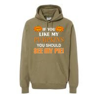 If You Like My Pumpkins You Should See My Pie Premium Hoodie