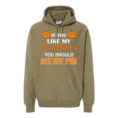 If You Like My Pumpkins You Should See My Pie Premium Hoodie