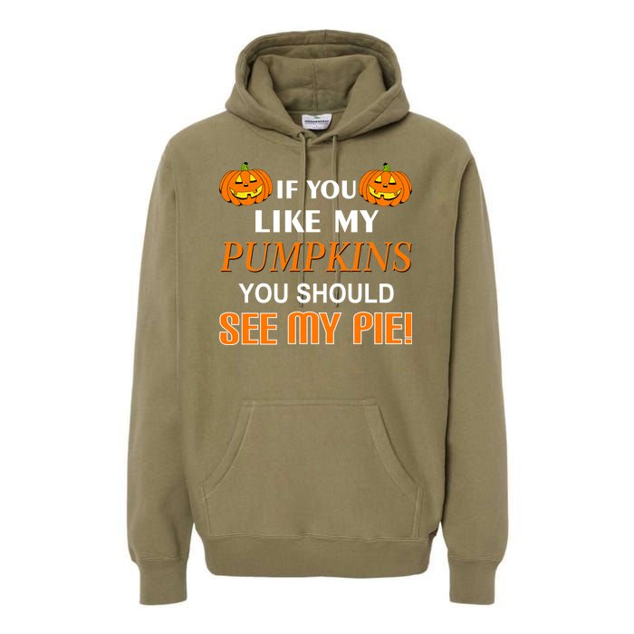 If You Like My Pumpkins You Should See My Pie Premium Hoodie