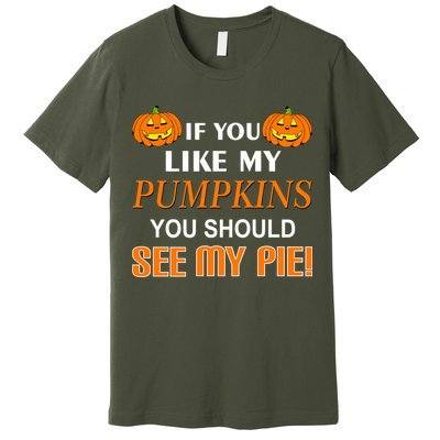 If You Like My Pumpkins You Should See My Pie Premium T-Shirt