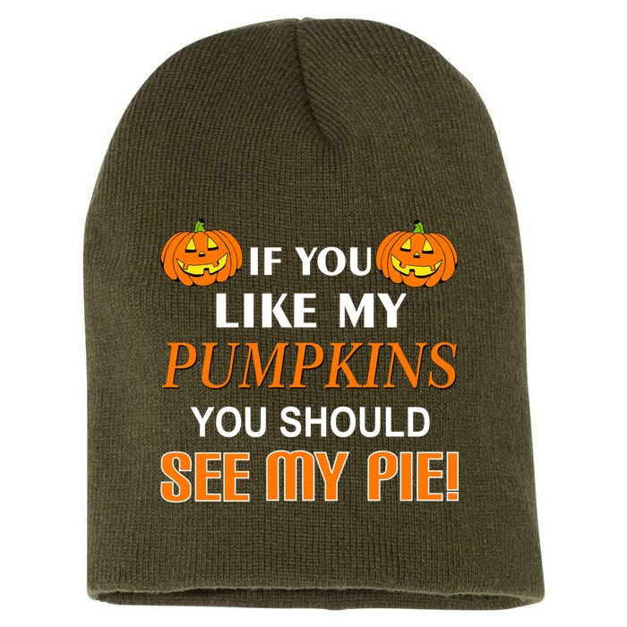 If You Like My Pumpkins You Should See My Pie Short Acrylic Beanie