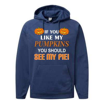 If You Like My Pumpkins You Should See My Pie Performance Fleece Hoodie