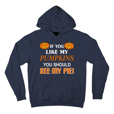 If You Like My Pumpkins You Should See My Pie Hoodie