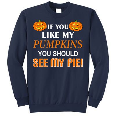 If You Like My Pumpkins You Should See My Pie Sweatshirt