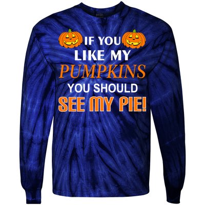 If You Like My Pumpkins You Should See My Pie Tie-Dye Long Sleeve Shirt